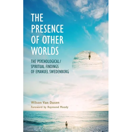 The Presence of Other Worlds: The Psychological/Spiritual Findings of Emanuel Swedenborg