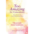Heavenly Interventions: True Stories of God's Mysterious Ways