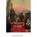 The Transatlantic Slave Trade: The History and Legacy of the System that Brought Slaves to the New World