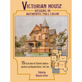Victorian House Designs in Authentic Full Color: 75 Plates from the Scientific American -- Architects and Builders Edition, 1885-1894
