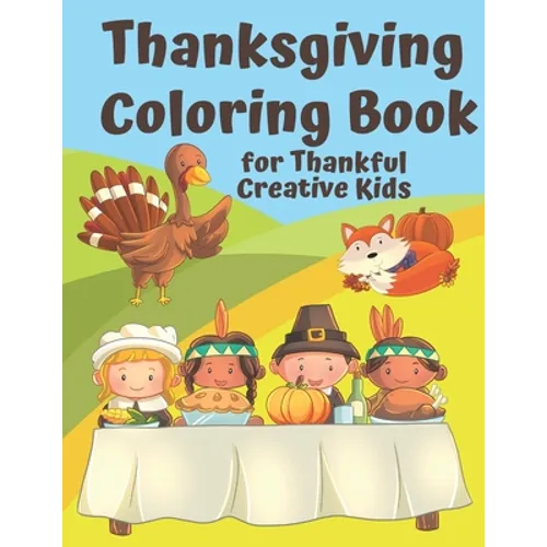Thanksgiving Coloring Book for Thankful Kids: Thanksgiving Themed Activity Book to Keep Creative Kids Occupied over the Thanksgiving Holidays