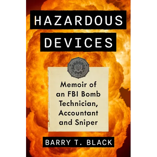 Hazardous Devices: Memoir of an FBI Bomb Technician, Accountant and Sniper