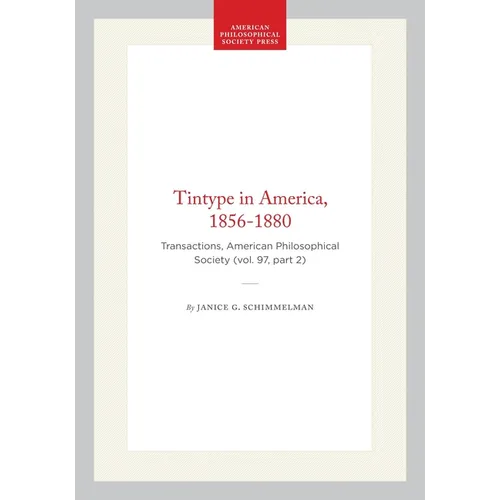 Tintype in America, 1856-1880: Transactions, American Philosophical Society (Vol. 97, Part 2)