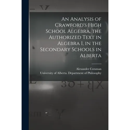 An Analysis of Crawford's High School Algebra, the Authorized Text in Algebra I, in the Secondary Schools in Alberta