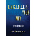 E.N.G.I.N.E.E.R. YOUR WAY Living by Design