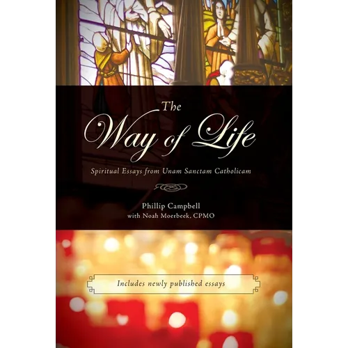 The Way of Life: Spiritual Essays from Unam Sanctam Catholicam