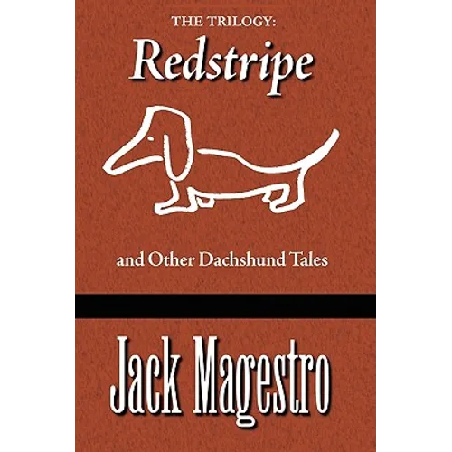 The Trilogy: Redstripe And Other Dachshund Tales