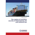 The regime of maritime security in international, EU and national law
