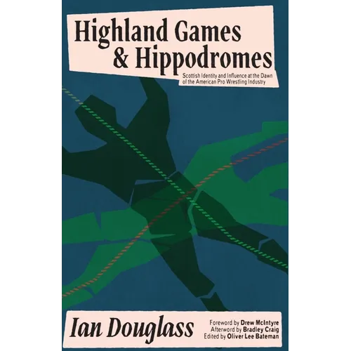 Highland Games and Hippodromes: Scottish Identity and Influence at the Dawn of the American Pro Wrestling Industry
