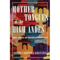 Mother Tongues of the High Andes: Gender, Language, and Indigenous Difference in Peru