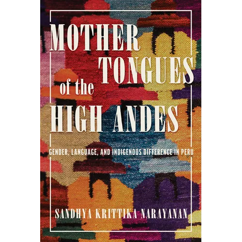Mother Tongues of the High Andes: Gender, Language, and Indigenous Difference in Peru