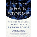 Brain Storms: The Race to Unlock the Mysteries of Parkinson's Disease