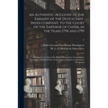 An Authentic Account of the Embassy of the Dutch East-India Company, to the Court of the Emperor of China, in the Years 1794 and 1795: (subsequent to