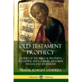 Old Testament Prophecy: Stories of the Biblical Prophets, including Amos, Ezekiel, Jeremiah, Haggai and Zechariah