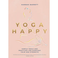 Yoga Happy: Simple Tools and Practices for Everyday Calm & Strength