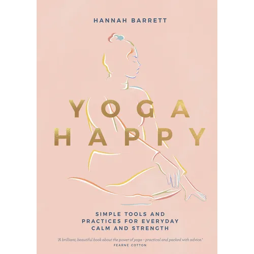 Yoga Happy: Simple Tools and Practices for Everyday Calm & Strength