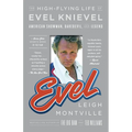 Evel: The High-Flying Life of Evel Knievel: American Showman, Daredevil, and Legend
