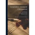 Gesenius' Hebrew Grammar: With Numerous Corrections And Additions