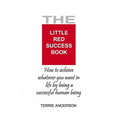 The Little Red Success Book: How To Achieve Whatever You Want Out Of Life