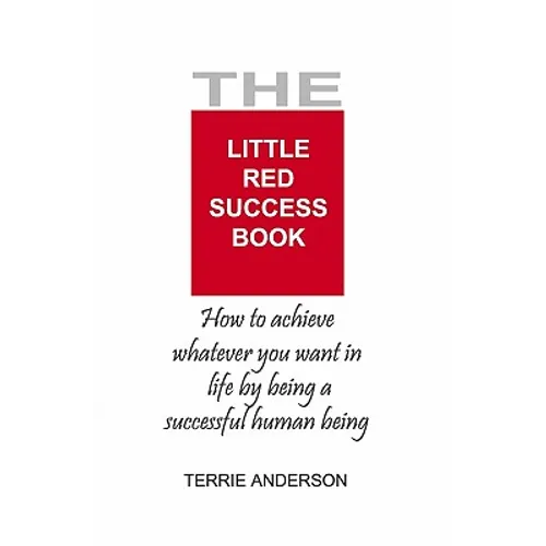 The Little Red Success Book: How To Achieve Whatever You Want Out Of Life