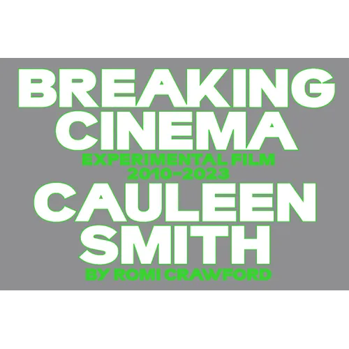 Cauleen Smith: Breaking Cinema: Experimental Film 2010-2023