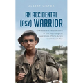 An Accidental (psy) Warrior: One soldier's recollections of the psychological operations efforts during the Vietnam War