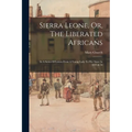 Sierra Leone, Or, The Liberated Africans: In A Series Of Letters From A Young Lady To Her Sister In 1833 & 34