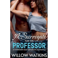 A Surrogate for the Professor: A forbidden age gap erotic romance