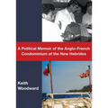 A Political Memoir of the Anglo-French Condominium of the New Hebrides
