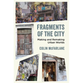 Fragments of the City: Making and Remaking Urban Worlds