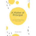 A Matter of Principal: A Former School Principal's Journey to Redefine Education and Bring Learning Back to the Home