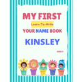 My First Learn-To-Write Your Name Book: Kinsley