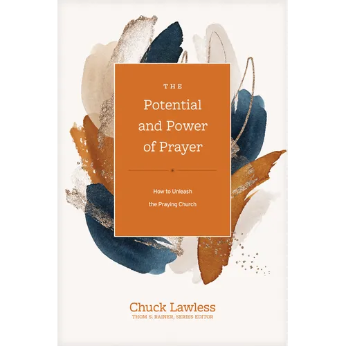 The Potential and Power of Prayer: How to Unleash the Praying Church