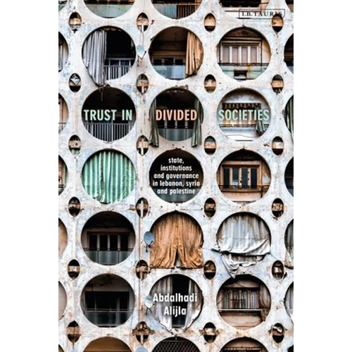 Trust in Divided Societies: State, Institutions and Governance in Lebanon, Syria and Palestine
