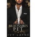 The Billionaire's Pet (A 'Scandals of the Bad Boy Billionaires' Romance)