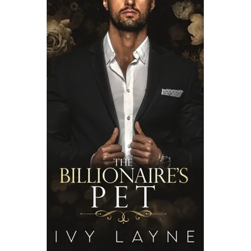 The Billionaire's Pet (A 'Scandals of the Bad Boy Billionaires' Romance)