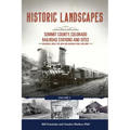 Historic Landscapes: Summit County, Colorado Railroad Stations and Sites: Volume 2 - Braddock, Dickey, the High Line Railroad, and More