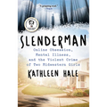Slenderman: Online Obsession, Mental Illness, and the Violent Crime of Two Midwestern Girls
