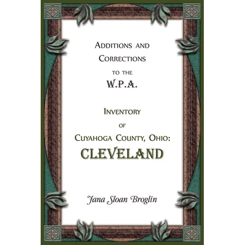 Additions and Corrections to the W.P.A. Inventory of Cuyahoga County, Ohio: Cleveland