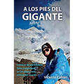 A Los Pies del Gigante: Crónicas de una travesía física y espiritual en las alturas más míticas del mundo