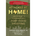 Attacked at Home!: A Green Beret's Survival Story of the Fort Hood Shooting