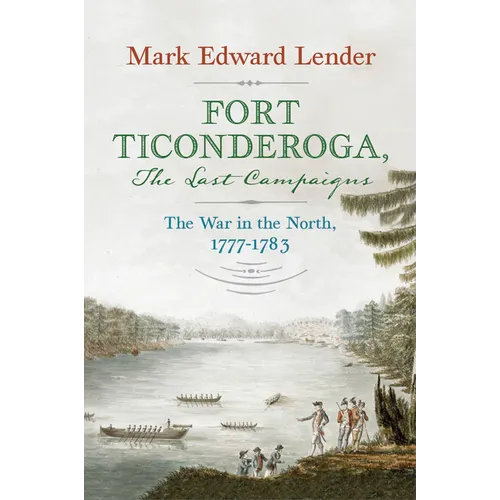Fort Ticonderoga, the Last Campaigns: The War in the North, 1777-1783
