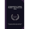 A Communist in a "workers' Paradise," John Santo's own Story;