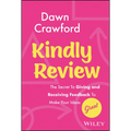 Kindly Review: The Secret to Giving and Receiving Feedback to Make Your Ideas Great