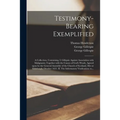 Testimony-bearing Exemplified: a Collection. Containing, I. Gillepsie Against Association With Malignants; Together With the Causes of God's Wrath, A
