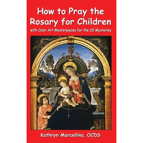 How to Pray the Rosary for Children: With Color Art Masterpieces for the 20 Mysteries
