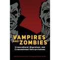 Vampires and Zombies: Transcultural Migrations and Transnational Interpretations