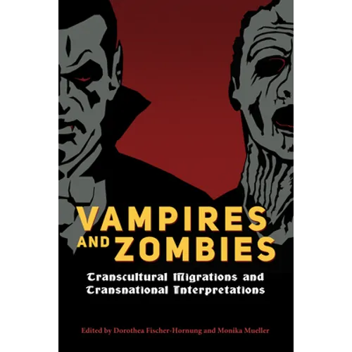 Vampires and Zombies: Transcultural Migrations and Transnational Interpretations