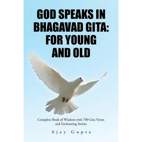 God Speaks in Bhagavad Gita: For Young and Old: Complete Book of Wisdom with 700 Gita Verses and Enchanting Stories