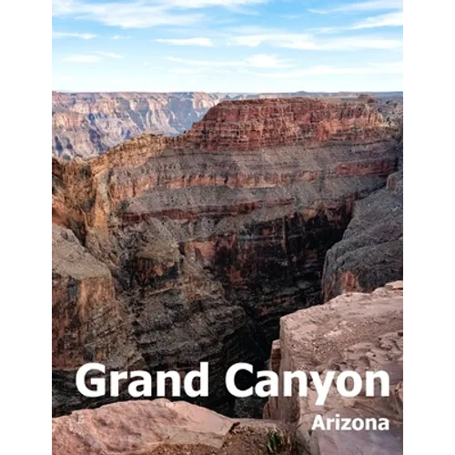 Grand Canyon: Coffee Table Photography Travel Picture Book Album Of A National Park In Arizona State USA Country Large Size Photos Cover